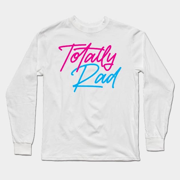 Totally Rad Long Sleeve T-Shirt by HeyBeardMon